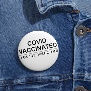 Covid Vaccinated. You're Welcome Pin Button - Lili White Creations 