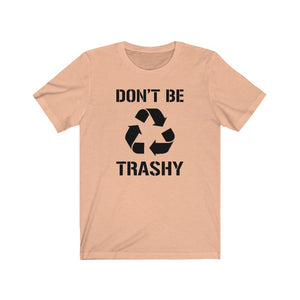 Don't Be Trashy Recycle Unisex Jersey Short Sleeve Tee - Lili White Creations 