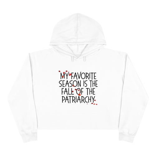 My Favorite Season is the Fall of the Patriarchy Crop Hoodie - Lili White Creations 