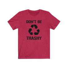 Load image into Gallery viewer, Don&#39;t Be Trashy Recycle Unisex Jersey Short Sleeve Tee - Lili White Creations 