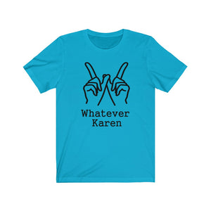 Whatever Karen Unisex Jersey Short Sleeve Tee - Lili White Creations 