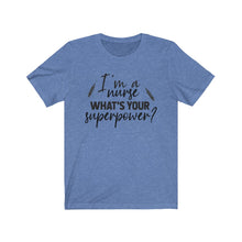 Load image into Gallery viewer, I&#39;m a Nurse. What&#39;s your superpower? Unisex Jersey Short Sleeve Tee - Lili White Creations 