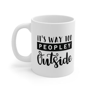 Its Way Too Peopley Outside Mug 11oz - Lili White Creations 