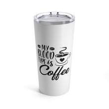 Load image into Gallery viewer, My Blood Type is Coffee Tumbler 20oz - Lili White Creations 