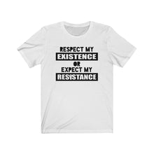 Load image into Gallery viewer, Respect My Existence or Expect My Resistance Unisex Jersey Short Sleeve Tee - Lili White Creations 