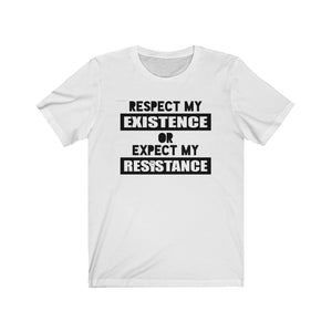 Respect My Existence or Expect My Resistance Unisex Jersey Short Sleeve Tee - Lili White Creations 