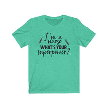 Load image into Gallery viewer, I&#39;m a Nurse. What&#39;s your superpower? Unisex Jersey Short Sleeve Tee - Lili White Creations 