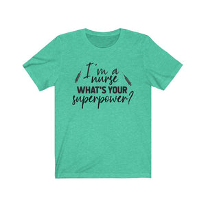 I'm a Nurse. What's your superpower? Unisex Jersey Short Sleeve Tee - Lili White Creations 