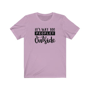 Its Way Too Peopley Outside Unisex Jersey Short Sleeve Tee - Lili White Creations 