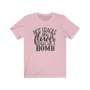 Not Fragile Like a Flower. Fragile Like a Bomb Unisex Jersey Short Sleeve Tee - Lili White Creations 