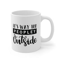 Load image into Gallery viewer, Its Way Too Peopley Outside Mug 11oz - Lili White Creations 