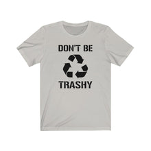 Load image into Gallery viewer, Don&#39;t Be Trashy Recycle Unisex Jersey Short Sleeve Tee - Lili White Creations 