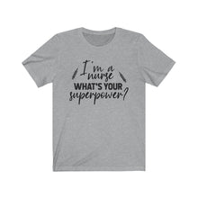 Load image into Gallery viewer, I&#39;m a Nurse. What&#39;s your superpower? Unisex Jersey Short Sleeve Tee - Lili White Creations 