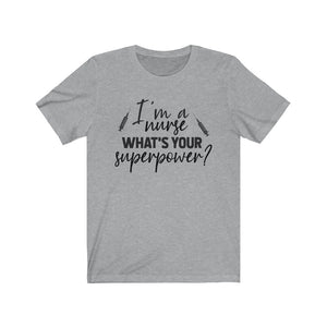 I'm a Nurse. What's your superpower? Unisex Jersey Short Sleeve Tee - Lili White Creations 