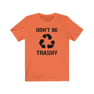 Don't Be Trashy Recycle Unisex Jersey Short Sleeve Tee - Lili White Creations 