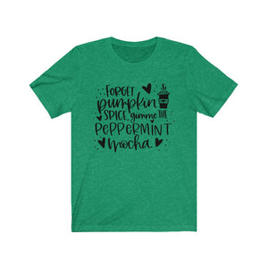 Forget Pumpkin Spice Gimme the Peppermint Mocha Unisex Jersey Short Sleeve Tee