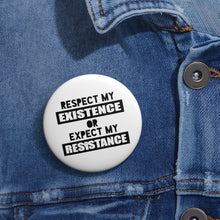 Load image into Gallery viewer, Respect My Existence Or Expect My Resistance Pin Button - Lili White Creations 