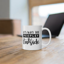 Load image into Gallery viewer, Its Way Too Peopley Outside Mug 11oz - Lili White Creations 