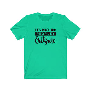 Its Way Too Peopley Outside Unisex Jersey Short Sleeve Tee - Lili White Creations 