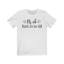 Load image into Gallery viewer, Its Okay (Not to be Okay) Unisex Jersey Short Sleeve Tee - Lili White Creations 