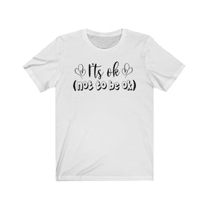 Its Okay (Not to be Okay) Unisex Jersey Short Sleeve Tee - Lili White Creations 