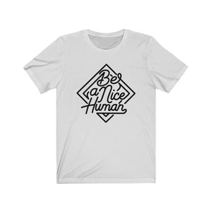 Be a Nice Human Unisex Jersey Short Sleeve Tee - Lili White Creations 