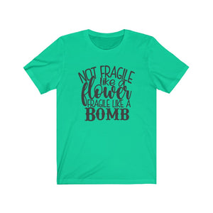 Not Fragile Like a Flower. Fragile Like a Bomb Unisex Jersey Short Sleeve Tee - Lili White Creations 