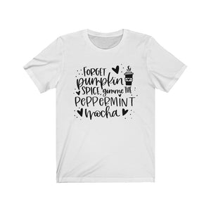 Forget Pumpkin Spice Gimme the Peppermint Mocha Unisex Jersey Short Sleeve Tee