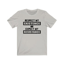 Load image into Gallery viewer, Respect My Existence or Expect My Resistance Unisex Jersey Short Sleeve Tee - Lili White Creations 