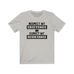 Respect My Existence or Expect My Resistance Unisex Jersey Short Sleeve Tee - Lili White Creations 