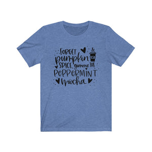 Forget Pumpkin Spice Gimme the Peppermint Mocha Unisex Jersey Short Sleeve Tee