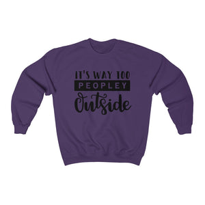 It's Way Too Peopley Outside Unisex Heavy Blend Crewneck Sweatshirt - Lili White Creations 