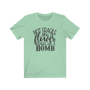 Not Fragile Like a Flower. Fragile Like a Bomb Unisex Jersey Short Sleeve Tee - Lili White Creations 