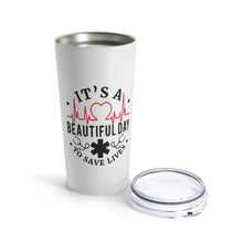 Load image into Gallery viewer, It&#39;s a Beautiful Day to Save Lives Tumbler 20oz - Lili White Creations 