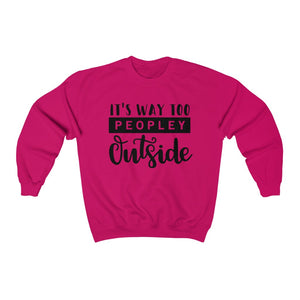 It's Way Too Peopley Outside Unisex Heavy Blend Crewneck Sweatshirt - Lili White Creations 