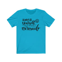 Load image into Gallery viewer, Always Be Yourself... Unless You Can Be a Mermaid Jersey Short Sleeve Tee - Lili White Creations 