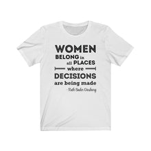 Load image into Gallery viewer, Women Belong in All Places Where Decisions Are Being Made RBG Quote Unisex Jersey Short Sleeve Tee - Lili White Creations 