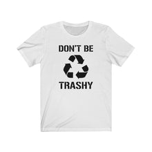 Load image into Gallery viewer, Don&#39;t Be Trashy Recycle Unisex Jersey Short Sleeve Tee - Lili White Creations 