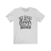 Load image into Gallery viewer, Not Fragile Like a Flower. Fragile Like a Bomb Unisex Jersey Short Sleeve Tee - Lili White Creations 