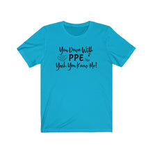 Load image into Gallery viewer, You Down With PPE Yeah, You Know Me! Unisex Jersey Short Sleeve Tee - Lili White Creations 