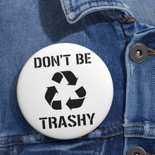 Load image into Gallery viewer, Don&#39;t Be Trashy Recycle Pin Button - Lili White Creations 