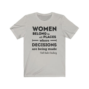 Women Belong in All Places Where Decisions Are Being Made RBG Quote Unisex Jersey Short Sleeve Tee - Lili White Creations 