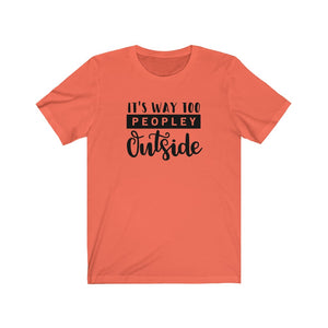 Its Way Too Peopley Outside Unisex Jersey Short Sleeve Tee - Lili White Creations 