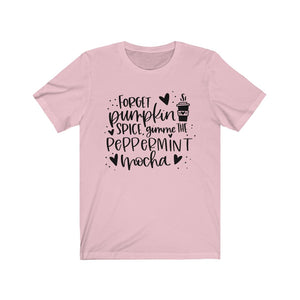 Forget Pumpkin Spice Gimme the Peppermint Mocha Unisex Jersey Short Sleeve Tee