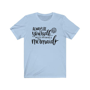 Always Be Yourself... Unless You Can Be a Mermaid Jersey Short Sleeve Tee - Lili White Creations 