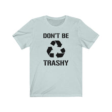 Load image into Gallery viewer, Don&#39;t Be Trashy Recycle Unisex Jersey Short Sleeve Tee - Lili White Creations 