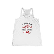 Load image into Gallery viewer, I&#39;d Rather be Watching Crime Shows Women&#39;s Flowy Racerback Tank Top - Lili White Creations 