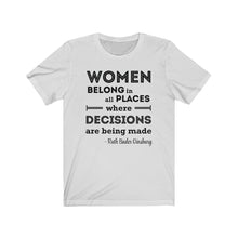 Load image into Gallery viewer, Women Belong in All Places Where Decisions Are Being Made RBG Quote Unisex Jersey Short Sleeve Tee - Lili White Creations 