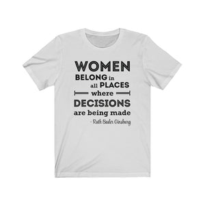 Women Belong in All Places Where Decisions Are Being Made RBG Quote Unisex Jersey Short Sleeve Tee - Lili White Creations 