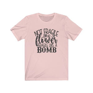 Not Fragile Like a Flower. Fragile Like a Bomb Unisex Jersey Short Sleeve Tee - Lili White Creations 